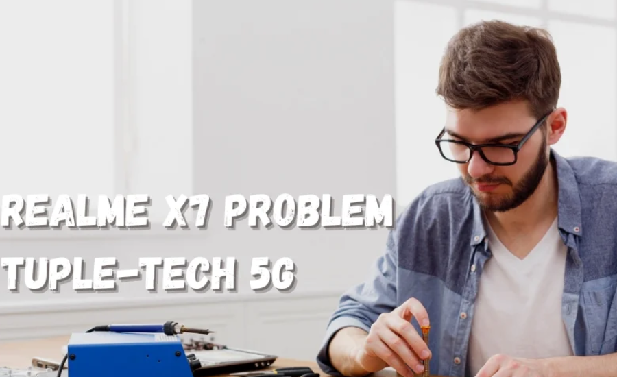 realme x7 problem tuple-tech 5g